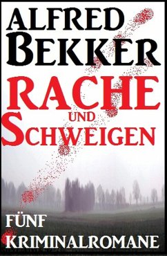 Schweigen und Rache - Fünf Kriminalromane (eBook, ePUB) - Bekker, Alfred
