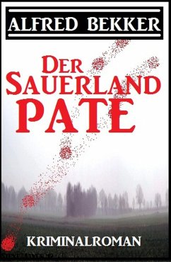 Der Sauerland-Pate: Kriminalroman (eBook, ePUB) - Bekker, Alfred