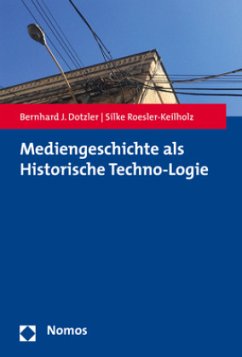 Mediengeschichte als Historische Techno-Logie - Dotzler, Bernhard;Roesler-Keilholz, Silke