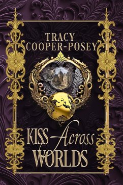 Kiss Across Worlds (Kiss Across Time, #7) (eBook, ePUB) - Cooper-Posey, Tracy