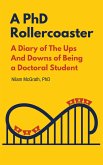 A PhD Rollercoaster: A Diary of The Ups And Downs of Being a Doctoral Student (eBook, ePUB)