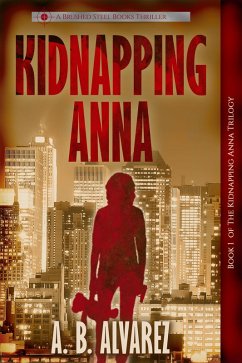 Kidnapping Anna (The Kidnapping Anna Trilogy, #1) (eBook, ePUB) - Alvarez, A. B.