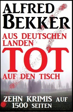 Aus deutschen Landen tot auf den Tisch - Zehn Krimis auf 1500 Seiten (eBook, ePUB) - Bekker, Alfred