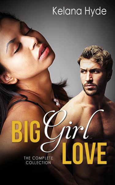 Big Girl Love (The Complete Collection) (eBook, ePUB) Big Girl Love (The Complete Collection) (eBook, ePUB)