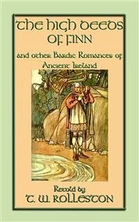 THE HIGH DEEDS OF FINN and other Bardic Romances of Ancient Ireland (eBook, ePUB)