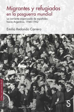 Migrantes y refugiados en la posguerra mundial : la corriente organizada de españoles hacia Argentina, 1946-1962 - Redondo Carrero, Emilio