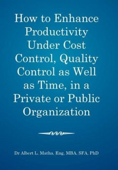 How to enhance productivity under cost control, quality control as well as time, in a private or public organization