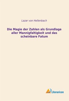 Die Magie der Zahlen als Grundlage aller Mannigfaltigkeit und das scheinbare Fatum - Hellenbach, Lazar von