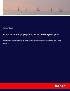 Observations Topographical, Moral and Physiological - Ray, John