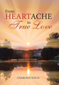 From Heartache to True Love - Wells, Charlene