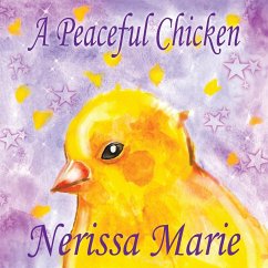 A Peaceful Chicken (An Inspirational Story Of Finding Bliss Within, Preschool Books, Kids Books, Kindergarten Books, Baby Books, Kids Book, Ages 2-8, Toddler Books, Kids Books, Baby Books, Kids Books) - Marie, Nerissa