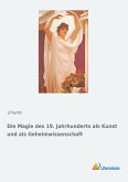 Die Magie des 19. Jahrhunderts als Kunst und als Geheimwissenschaft