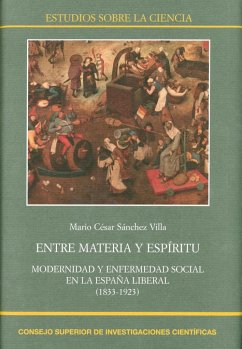 Entre materia y espíritu : modernidad y enfermedad social en la España liberal, 1833-1923 - Sánchez Villa, Mario César