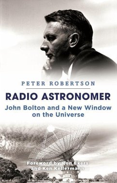 Radio Astronomer: John Bolton and a New Window on the Universe - Robertson, Peter