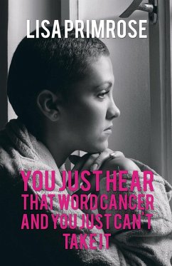 You Just Hear That Word Cancer and You Just Can't Take It - Lisa Primrose