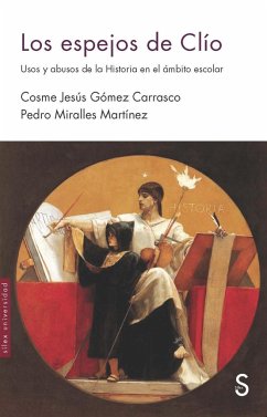 Los espejos de Clío : usos y abusos de la historia en el ámbito escolar - Gómez Carrasco, Cosme Jesús; Miralles Martínez, Pedro