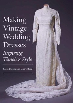Making Vintage Wedding Dresses - Phipps, Ciara; Reed, Claire