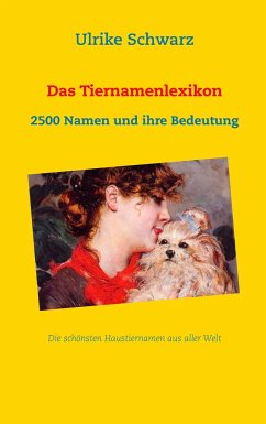 Das Tiernamenlexikon - Die schönsten Haustiernamen aus aller Welt - Schwarz, Ulrike
