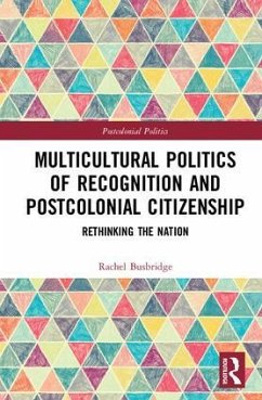 Multicultural Politics of Recognition and Postcolonial Citizenship - Busbridge, Rachel