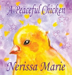 A Peaceful Chicken (An Inspirational Story Of Finding Bliss Within, Preschool Books, Kids Books, Kindergarten Books, Baby Books, Kids Book, Ages 2-8, Toddler Books, Kids Books, Baby Books, Kids Books) - Marie, Nerissa