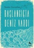 Baslangicta Deniz Vardi - Gonzalez, Tomas