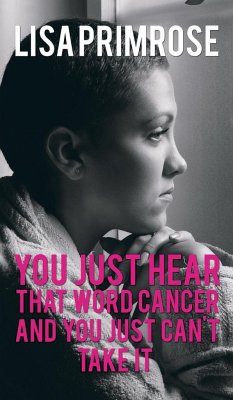 You Just Hear That Word Cancer and You Just Can't Take It - Lisa Primrose