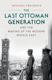 Last Ottoman Generation and the Making of the Modern Middle East (eBook, PDF)