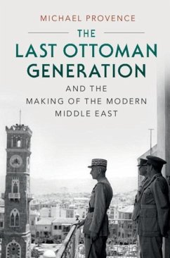 Last Ottoman Generation and the Making of the Modern Middle East (eBook, PDF) - Provence, Michael