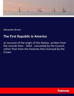The First Republic in America - Brown, Alexander