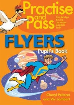 Practice and Pass Cambridge Young Learners English Test - Flyers. Pupil's Book - Pelteret, Cheryl;Lambert, Viv