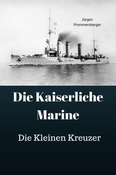 Die Kaiserliche Marine - Die Kleinen Kreuzer (eBook, ePUB) Die Kaiserliche Marine - Die Kleinen Kreuzer (eBook, ePUB)