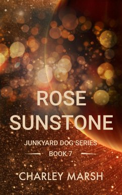 Rose Sunstone (Junkyard Dog Series, #7) (eBook, ePUB) - Marsh, Charley