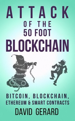 Attack of the 50 Foot Blockchain: Bitcoin, Blockchain, Ethereum & Smart Contracts (eBook, ePUB) - Gerard, David