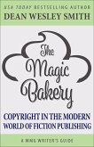 The Magic Bakery: Copyright in the Modern World of Fiction Publishing (WMG Writer's Guides, #13) (eBook, ePUB) The Magic Bakery: Copyright in the Modern World of Fiction Publishing (WMG Writer's Guides, #13) (eBook, ePUB)