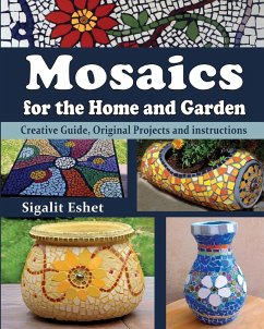 Mosaics for the Home and Garden: Creative Guide, Original Projects and instructions - Eshet, Sigalit