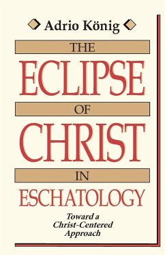 The Eclipse of Christ in Eschatology - Konig, Adrio