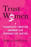 Trust Women: A Progressive Christian Argument for Reproductive Justice