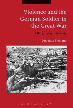 Violence and the German Soldier in the Great War (eBook, PDF) - Ziemann, Benjamin