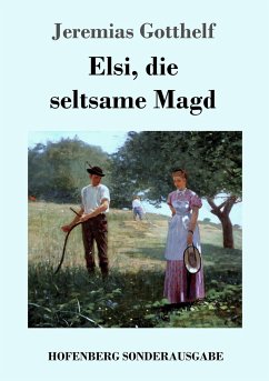 Elsi, die seltsame Magd - Gotthelf, Jeremias