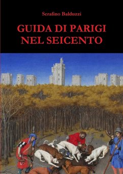 Guida di Parigi nel Seicento - Balduzzi, Serafino