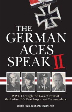 The German Aces Speak II: World War II Through the Eyes of Four More of the Luftwaffe's Most Important Commanders - Heaton, Colin; Lewis, Anne-Marie