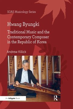 Hwang Byungki: Traditional Music and the Contemporary Composer in the Republic of Korea (eBook, PDF) - Killick, Andrew