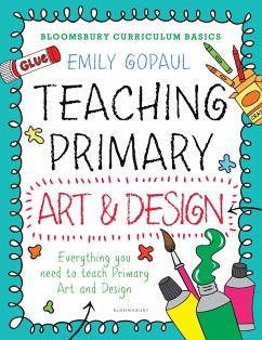Bloomsbury Curriculum Basics: Teaching Primary Art and Design (eBook, PDF) - Gopaul, Emily