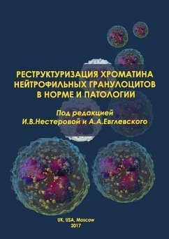 The Restructurization of the Chromatin of Neutrophilic Granulocytes in Norm and Pathology - Evglevsky, Andrey a.; Nesterova, Irina V.