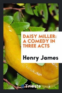Daisy Miller: A Comedy in Three Acts