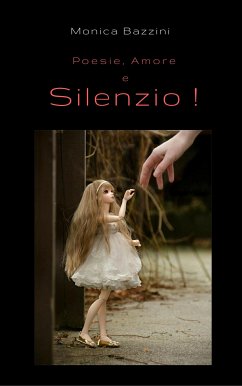 Poesie, Amore e Silenzio! (eBook, ePUB) - Bazzini, Monica