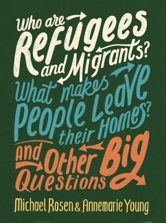 Who are Refugees and Migrants? What Makes People Leave their Homes? And Other Big Questions (eBook, ePUB) - Rosen, Michael; Young, Annemarie