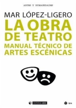 La obra de teatro : manual técnico de artes escénicas - López Ligero, Mar