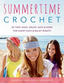 Summertime Crochet: 30 Tops, Bags, Wraps, Hats & More for Sunny Days & Balmy Nights - Impelen, Helgrid Van; Appel, Verena Woehlk