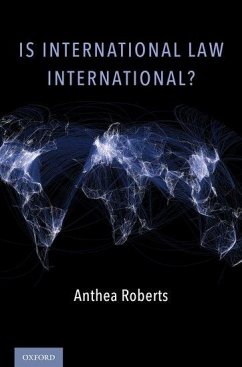 Is International Law International? - Roberts, Anthea